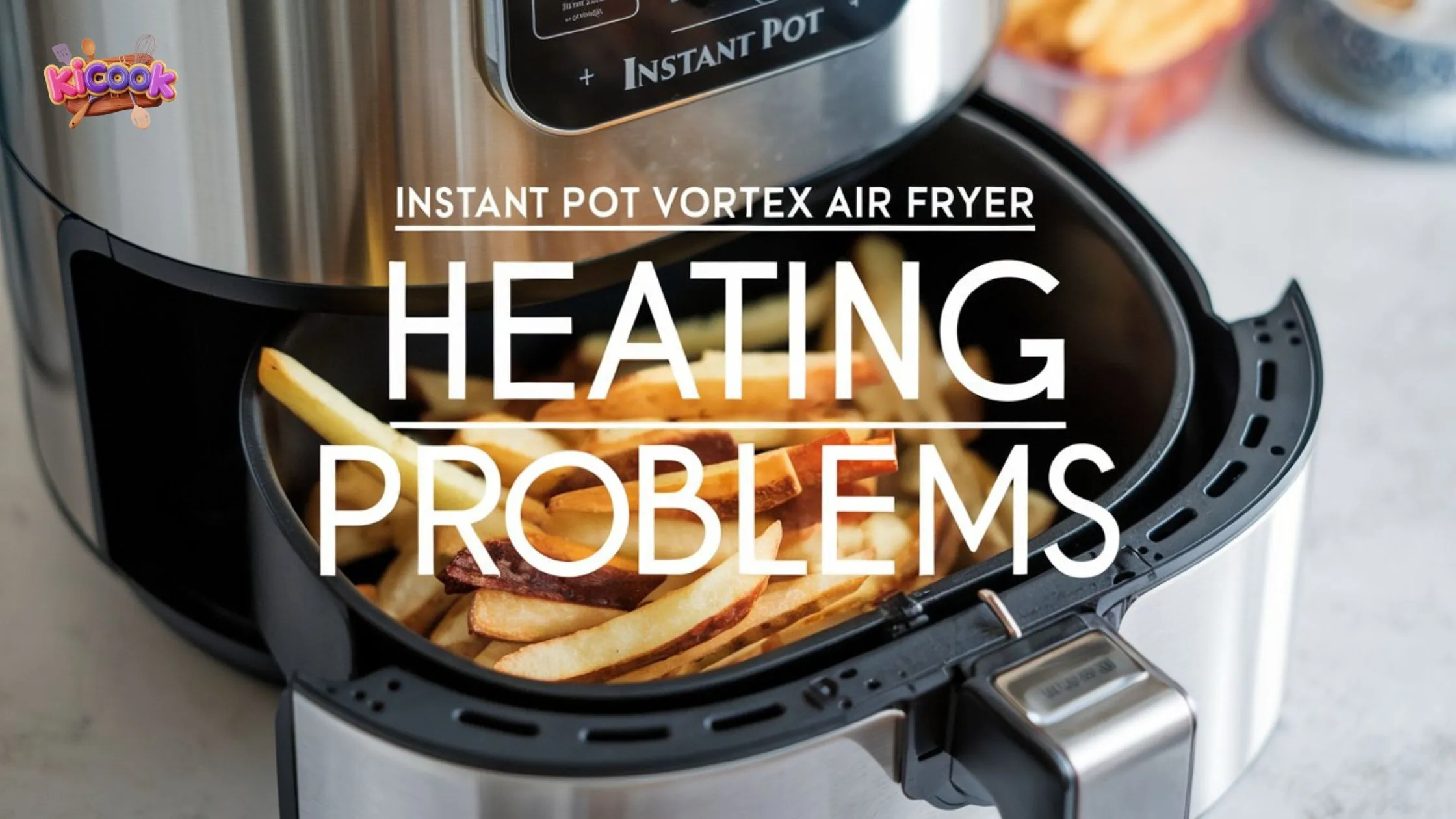 Instant Pot Vortex Air Fryer Heating Problems