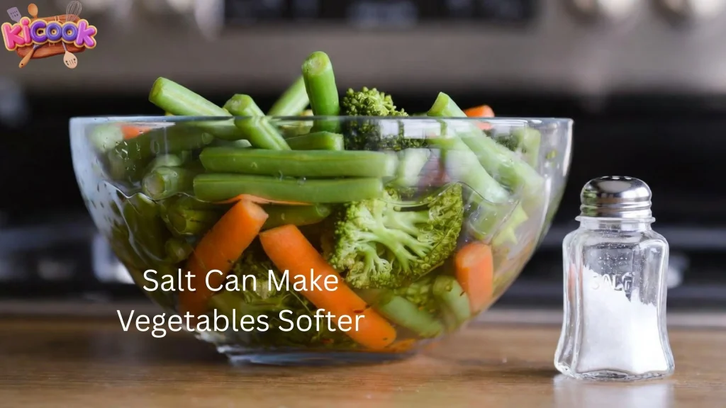 Salt Can Make Vegetables Softer