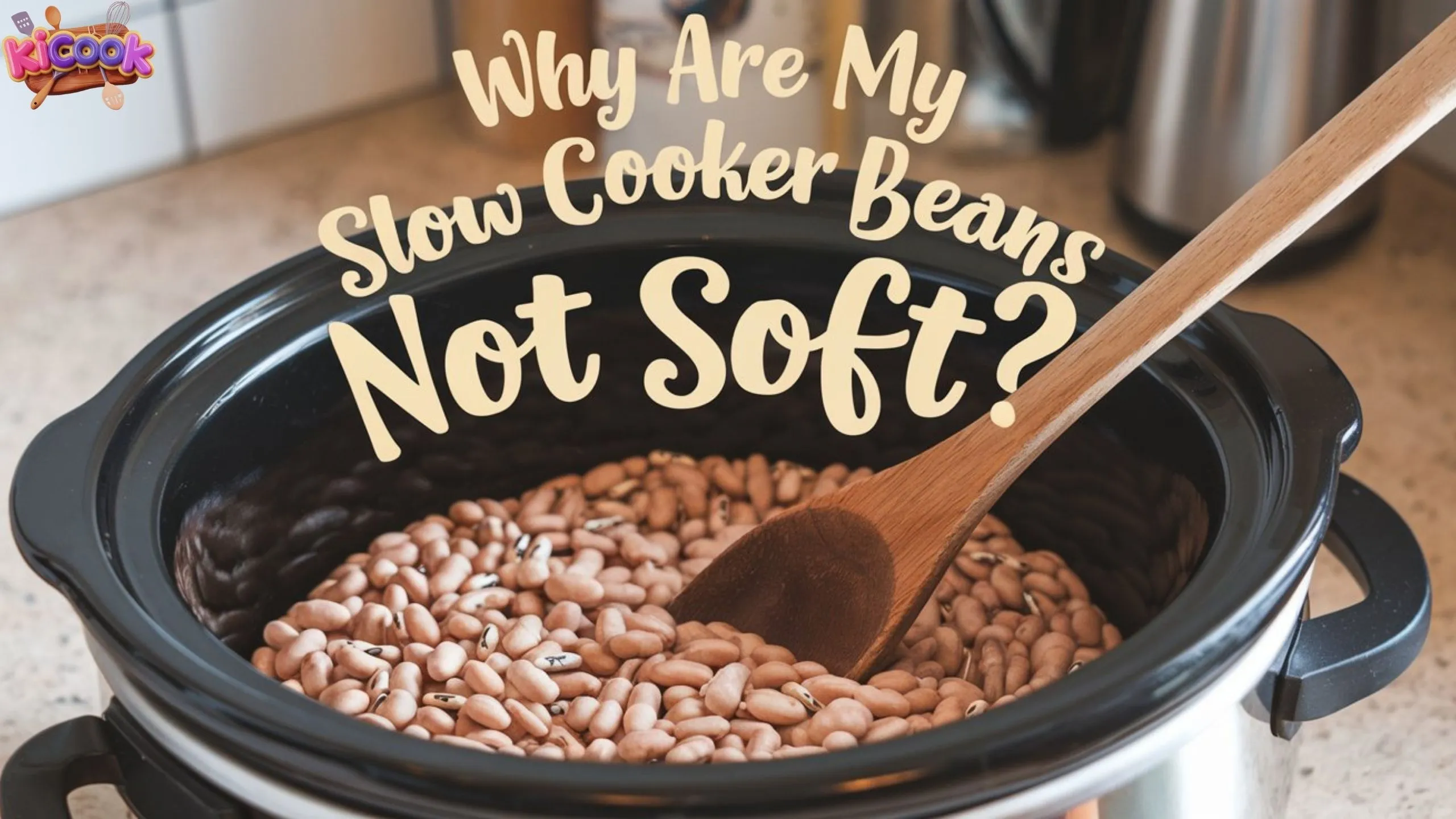 Why Are My Slow Cooker Beans Not Soft