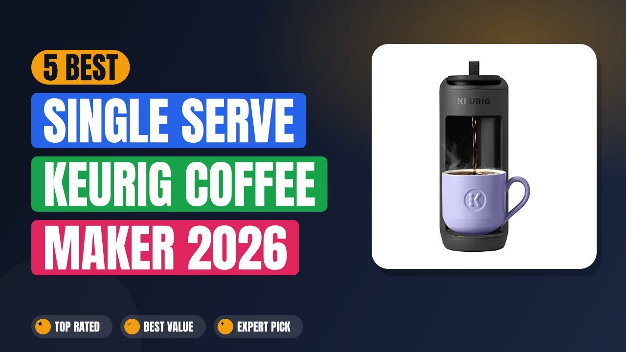 5 Best Single Serve Keurig Coffee Maker 2026