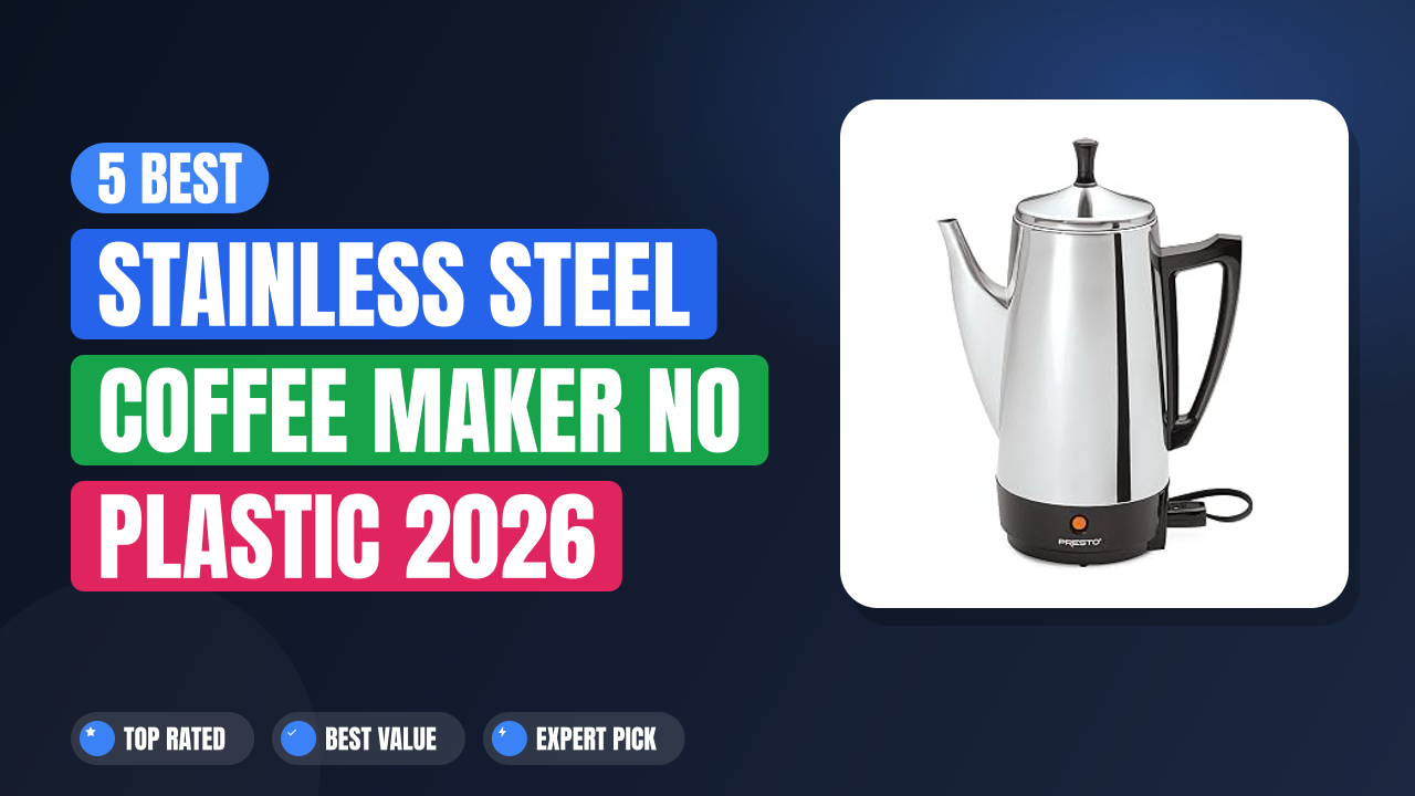 5 Best Stainless Steel Coffee Maker No Plastic 2026
