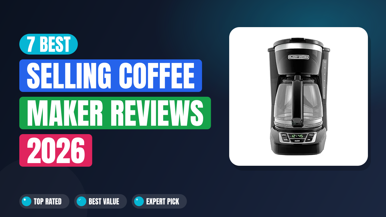 7 Best Selling Coffee Maker Reviews 2026