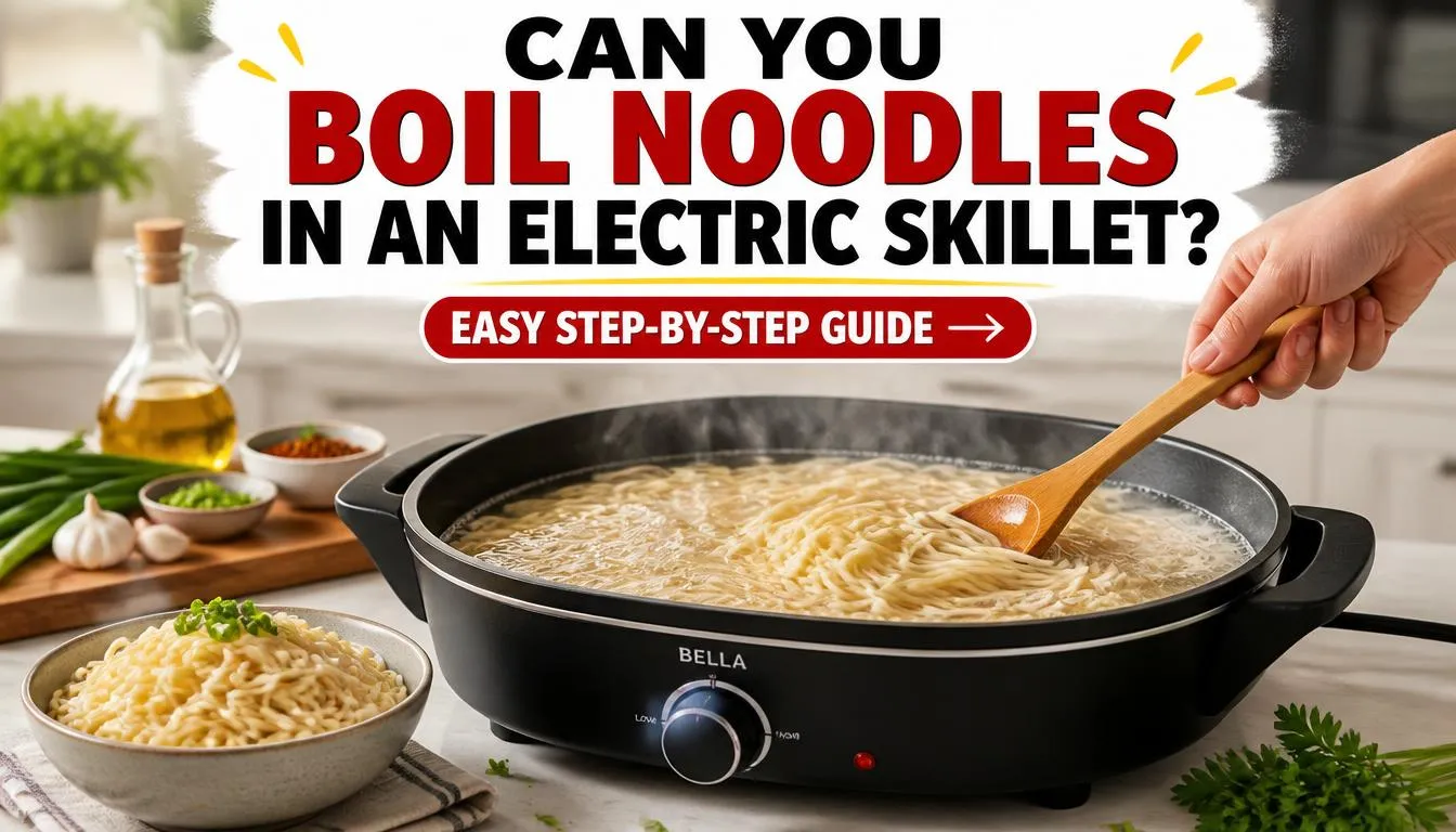 Can You Boil Noodles in an Electric Skillet