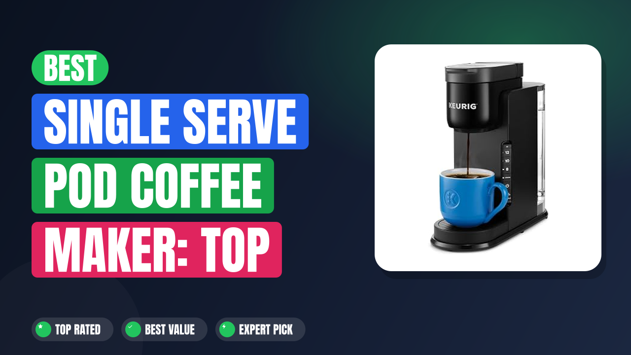 Best Single Serve Pod Coffee Maker: Top Picks for Quick