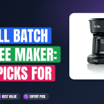 Best Small Batch Coffee Maker: Top Picks for Perfection