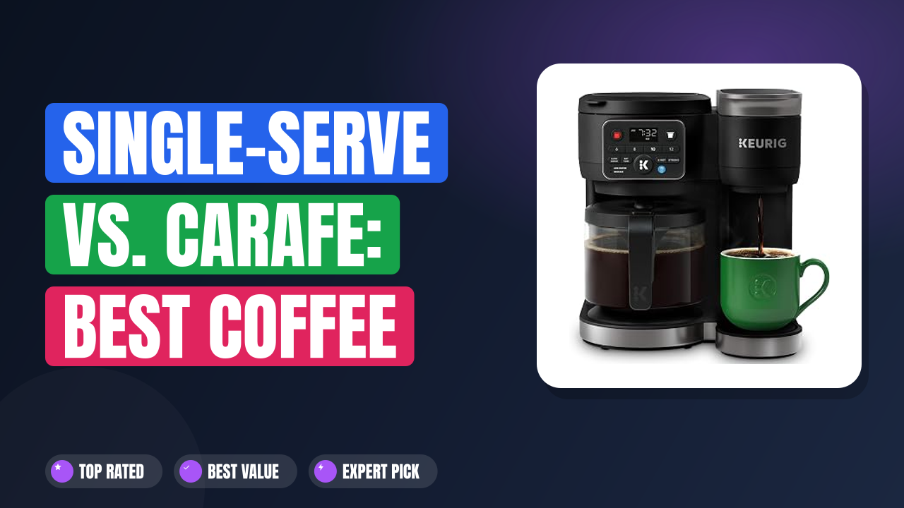 Single-Serve vs. Carafe: Best Coffee Makers for You