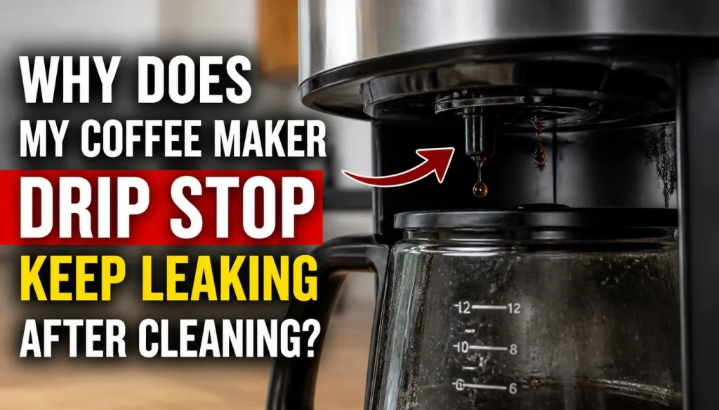 Why Does My Coffee Maker Drip Stop Keep Leaking After Cleaning